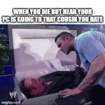 Over My Dead Body For Real | WHEN YOU DIE BUT HEAR YOUR PC IS GOING TO THAT COUSIN YOU HATE | image tagged in gifs,memes,dank memes,pc,funeral,family | made w/ Imgflip video-to-gif maker