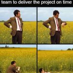 Mr bean waiting | Waiting for the development team to deliver the project on time; STILL "IN PROGRESS" | image tagged in mr bean waiting | made w/ Imgflip meme maker