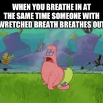 Feels like I breathed in every fart ever all at once multiplied by 200 | WHEN YOU BREATHE IN AT THE SAME TIME SOMEONE WITH WRETCHED BREATH BREATHES OUT | image tagged in gifs,memes,relatable,fun | made w/ Imgflip video-to-gif maker