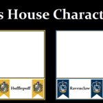 Have Fun With This Shit | image tagged in hogwarts house,gryffindor,slytherin,ravenclaw,hufflepuff | made w/ Imgflip meme maker