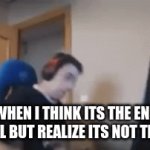 Is this u? | ME WHEN I THINK ITS THE END OF SCHOOL BUT REALIZE ITS NOT THE END. | image tagged in gifs,funny memes | made w/ Imgflip video-to-gif maker