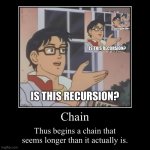 Chain | Chain | Thus begins a chain that seems longer than it actually is. | image tagged in funny,demotivationals | made w/ Imgflip demotivational maker