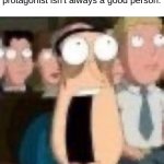 wait what? | 8 yo me realizing that the protagonist isn't always a good person: | image tagged in quagmire gasp | made w/ Imgflip meme maker