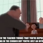 This is too true | WHEN THE TEACHER THINKS THAT YOU’RE DEPRESSED SITTING IN THE CORNER BUT YOU’RE JUST AN INTROVERT | image tagged in gifs,school | made w/ Imgflip video-to-gif maker