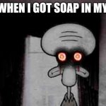 It burns | ME WHEN I GOT SOAP IN MY EYE | image tagged in squidward's suicide,soap | made w/ Imgflip meme maker