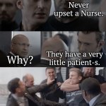 Hehe, get it? | Never upset a Nurse. Why? They have a very little patient-s. | image tagged in captain america elevator,funny,nurse | made w/ Imgflip meme maker