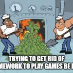 Me trying to play games | TRYING TO GET RID OF HOMEWORK TO PLAY GAMES BE LIKE | image tagged in gifs,funny | made w/ Imgflip video-to-gif maker