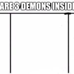 3 demons inside of me