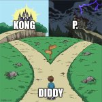 fghjk | P. KONG; DIDDY | image tagged in two paths,oh no | made w/ Imgflip meme maker