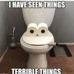 I Have Seen Things Terrible Things | I HAVE SEEN THINGS; TERRIBLE THINGS | image tagged in chris joines | made w/ Imgflip meme maker