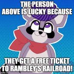 i like trains :D | THE PERSON ABOVE IS LUCKY BECAUSE; THEY GET A FREE TICKET TO RAMBLEY'S RAILROAD! | image tagged in this person above me will get a hug from rambley raccoon | made w/ Imgflip meme maker