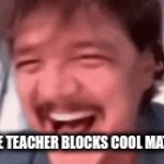 WHY | WHEN THE TEACHER BLOCKS COOL MATH GAMES | image tagged in gifs,p | made w/ Imgflip video-to-gif maker