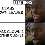 teachers | CLASS CLOWN LEAVES; TEACHERS:; CLASS CLOWN'S BROTHER JOINS | image tagged in oh yeah oh no,ice cream,teachers,kids | made w/ Imgflip meme maker