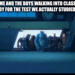 *still fails test* | ME AND THE BOYS WALKING INTO CLASS READY FOR THE TEST WE ACTUALLY STUDIED FOR | image tagged in gifs,test,me and the boys | made w/ Imgflip video-to-gif maker