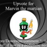 Marvin Bond | Upvote for Marvin the martian; Ignore/Downvote/comment “_ isn’t ignoring” if you’re a pediphilic neo-nazi | image tagged in marvin bond | made w/ Imgflip meme maker