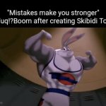 Skibidi Toilet never deserved any form of popularity nor merchandise, let alone a movie to begin with. | "Mistakes make you stronger"

DaFuq!?Boom after creating Skibidi Toilet: | image tagged in gifs,skibidi toilet,gen alpha,memes,dank memes,funny | made w/ Imgflip video-to-gif maker