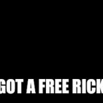 When you got a free rickroll | YOU GOT A FREE RICKROLL | image tagged in gifs,rickroll,meme,famous | made w/ Imgflip video-to-gif maker