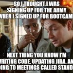 HHG coding bootcamp | SO I THOUGHT I WAS SIGNING UP FOR THE ARMY WHEN I SIGNED UP FOR BOOTCAMP; NEXT THING YOU KNOW I'M WRITING CODE, UPDATING JIRA, AND GOING TO MEETINGS CALLED STANDUP | image tagged in arthur dent ford prefect,hhg,coding,programmer | made w/ Imgflip meme maker