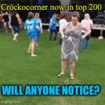 Top 200, it’s tough getting past dormant users. | Crockocorner now in top 200; WILL ANYONE NOTICE? | image tagged in gifs,funny,making memes,memeing | made w/ Imgflip video-to-gif maker