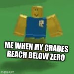 oh no | ME WHEN MY GRADES REACH BELOW ZERO | image tagged in gifs,school | made w/ Imgflip video-to-gif maker