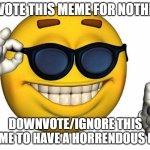 i am point grinding fr | UPVOTE THIS MEME FOR NOTHING; DOWNVOTE/IGNORE THIS MEME TO HAVE A HORRENDOUS DAY | image tagged in goofy ahh emoji,memes | made w/ Imgflip meme maker