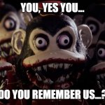 its me. | YOU, YES YOU... DO YOU REMEMBER US...? | image tagged in me and the boys dark deception version,dark,deception,hahahahaha | made w/ Imgflip meme maker