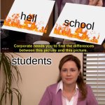 i'm in class right now | hell; school; students | image tagged in memes,they're the same picture | made w/ Imgflip meme maker