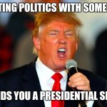 Dylan isn't the only one who spits hot fire. | SPITTING POLITICS WITH SOME HEAT; LANDS YOU A PRESIDENTIAL SEAT! | image tagged in donald trump orange | made w/ Imgflip meme maker