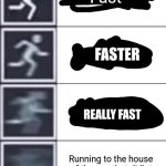 I hate it when it has more vies than upvotes | Fast; FASTER; REALLY FAST; Running to the house of the guy that did'nt upvote a who_am_i meme | image tagged in walking running sprinting | made w/ Imgflip meme maker