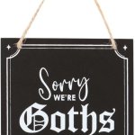 Sorry we're Goths