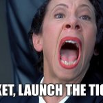 kindly open a ticket | TICKET, LAUNCH THE TICKET | image tagged in frau farbissina | made w/ Imgflip meme maker