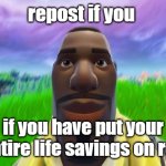 Repost if you have put your entire life savings on red meme