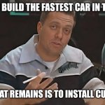 Ai Meme (All That remains is to Install Meme) | WHEN YOU BUILD THE FASTEST CAR IN THE WORLD; BUT ALL THAT REMAINS IS TO INSTALL CUP HOLDERS | image tagged in all that remains is to install,memes,funny,ai meme | made w/ Imgflip meme maker