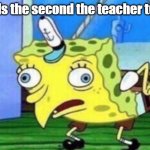 Plot Twist: he/she sees the sadows | Pupils the second the teacher turns: | image tagged in memes,mocking spongebob | made w/ Imgflip meme maker