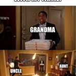 I freaking hate thanksgiving.. | AVERAGE THANKSGIVING WITH MY FAMILY; GRANDMA; AUNT; UNCLE; EVERYONE HANGRY; ANNOYING BRAT COSINS | image tagged in community fire pizza meme | made w/ Imgflip meme maker