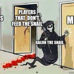 When you don't feed the snail | ME; PLAYERS THAT  DON'T FEED THE SNAIL; PLAYERS; GAIJIN THE SNAIL | image tagged in grim reaper knocking door,war thunder | made w/ Imgflip meme maker