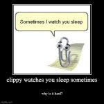 clippy watches you sleep sometimes | clippy watches you sleep sometimes | why is it hard? | image tagged in funny,demotivationals,clippy,cursed | made w/ Imgflip demotivational maker