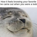 Satisfied Seal Meme | How it feels knowing your favorite game came out when you were a toddler | image tagged in memes,satisfied seal | made w/ Imgflip meme maker