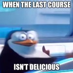 Something is wrong here… | WHEN THE LAST COURSE; ISN’T DELICIOUS | image tagged in uh oh | made w/ Imgflip meme maker