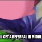 The problem with referrals | ME WHEN I GET A REFERRAL IN MIDDLE SCHOOL | image tagged in gifs,kirby | made w/ Imgflip video-to-gif maker