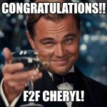 Leonardo Dicaprio Cheers | CONGRATULATIONS!! F2F CHERYL! | image tagged in memes,leonardo dicaprio cheers | made w/ Imgflip meme maker