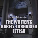 The Writer's Barely-Disguised Fetish meme