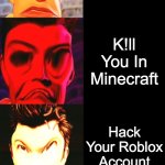 Rick Astley Became Angry : Your Enemy Did This | Your Enemy Did This; K!ll Himself; Nothing; Cut In Line And Make You Stand Behind Him; Stole Your Tools; Stole Your 10$; Destroy All Your Devices; K!ll You In Minecraft; Hack Your Roblox Account; Broke Your Bones; Stole All Your Money; Hack Your Computer; K!ll You In Minecraft Hardcore; Stole Your Gaming Console; Do Everything + K!ll You | image tagged in rick astley becoming angry | made w/ Imgflip meme maker