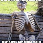 Didn't work out well | ME AFTER PUTTING A SPOON IN THE TOASTER; BECAUSE MY MOM SAID I COULDN'T PUT A FORK | image tagged in memes,waiting skeleton | made w/ Imgflip meme maker