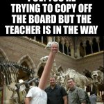 move! | POV: YOU’RE TRYING TO COPY OFF THE BOARD BUT THE TEACHER IS IN THE WAY | image tagged in long neck,memes,school,teachers | made w/ Imgflip meme maker