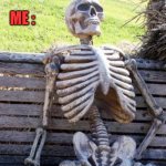 Waiting Skeleton | ME :; SHE TOLD ME TO WAIT FOR HER HINTS | image tagged in memes,waiting skeleton | made w/ Imgflip meme maker