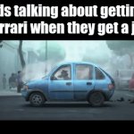 R.I.P. dreams | Kids talking about getting a Ferrari when they get a job: | image tagged in gifs,memes,funny,movies,cars | made w/ Imgflip video-to-gif maker