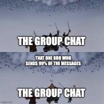 bro can't stop spamming | THE GROUP CHAT; THAT ONE BRO WHO SENDS 99% OF THE MESSAGES; THE GROUP CHAT | image tagged in mulan avalanche,memes,texting,group chats,spam | made w/ Imgflip meme maker