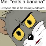 Why are they staring at me? | Me: *eats a banana*; Everyone else at the monkey enclosure: | image tagged in memes,unsettled tom | made w/ Imgflip meme maker