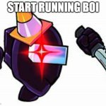 START RUNNING. | START RUNNING BOI | image tagged in black imposter danger | made w/ Imgflip meme maker